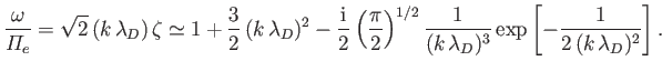 $\displaystyle \frac{\omega}{{\mit\Pi}_e}= \sqrt{2}\,(k\,\lambda_D)\,\zeta \sime...
...1/2}\frac{1}{(k\,\lambda_D)^3}\exp\left[-\frac{1}{2\,(k\,\lambda_D)^2}\right].
$