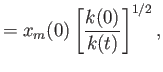 $\displaystyle = x_m(0)\left[\frac{k(0)}{k(t)}\right]^{1/2},$