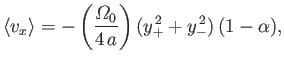 $\displaystyle \langle v_x\rangle = - \left(\frac{{\mit\Omega}_0}{4\,a}\right)(y_+^{\,2}+y_-^{\,2})\,(1-\alpha),
$