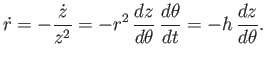 $\displaystyle \skew{3}\dot{r} = -\frac{\dot{z}}{z^2} = -r^2\,\frac{dz}{d\theta}\,\frac{d\theta}{dt} = -h\,\frac{dz}{d\theta}.$