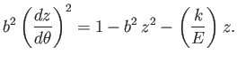 $\displaystyle b^2\left(\frac{dz}{d\theta}\right)^2 = 1-b^2\,z^2- \left(\frac{k}{E}\right)z.$