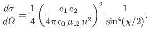 $\displaystyle \frac{d\sigma}{d{\mit\Omega}} = \frac{1}{4}\left(\frac{e_1\,e_2}{4\pi\,\epsilon_0\,\mu_{12}\,u^2}\right)^2 \frac{1}{\sin^4(\chi/2)}.$