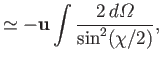 $\displaystyle \simeq -{\bf u} \int\frac{2\,d{\mit\Omega}}{\sin^2(\chi/2)},$