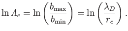 $\displaystyle \ln{\mit\Lambda}_c = \ln\left(\frac{b_{\rm max}}{b_{\rm min}}\right) = \ln\left(\frac{\lambda_D}{r_c}\right).$