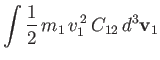 $\displaystyle \int\frac{1}{2}\,m_1\,v_1^{\,2}\,C_{12}\,d^3{\bf v}_1$