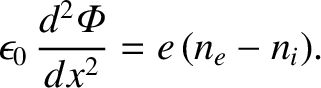 $\displaystyle \epsilon_0\,\frac{d^2{\mit\Phi}}{dx^2} = e\,(n_e-n_i).$