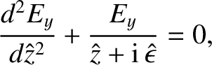 $\displaystyle \frac{d^2 E_y}{d\hat{z}^{2}} + \frac{E_y}{\hat{z}+{\rm i}\,\skew{3}\hat{\epsilon}} = 0,$