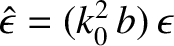 $\skew{3}\hat{\epsilon} = (k_0^{2}\,b)\,\epsilon$