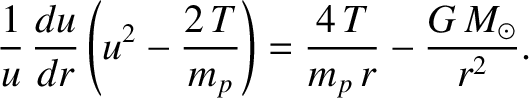 $\displaystyle \frac{1}{u} \,\frac{du}{dr}\left(u^2 - \frac{2\,T}{m_p}\right)
= \frac{4\,T}{m_p\,r} - \frac{G\,M_\odot}{r^{2}}.$