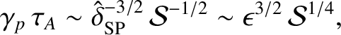 $\displaystyle \gamma_p\,\tau_A \sim \hat{\delta}_{\rm SP}^{-3/2}\,{\cal S}^{-1/2}\sim \epsilon^{3/2}\,{\cal S}^{1/4},$