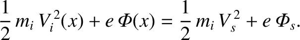 $\displaystyle \frac{1}{2}\,m_i\,V_i^{\,2}(x) + e\,{\mit\Phi}(x) = \frac{1}{2}\,m_i\,V_s^{\,2} + e\,{\mit\Phi}_s.$