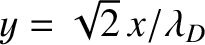 $y = \sqrt{2}\,x/\lambda_D$