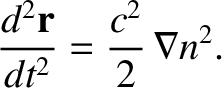 $\displaystyle \frac{d^2{\bf r}}{dt^2} = \frac{c^2}{2}\,\nabla n^2.$