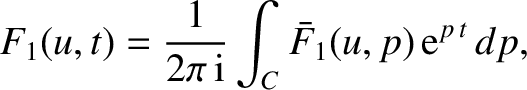 $\displaystyle F_1(u,t) = \frac{1}{2\pi\,{\rm i}}\int_C \bar{F}_1(u,p)\,{\rm e}^{p\,t}\,dp,$