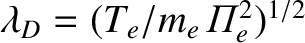 $\lambda_D =(T_e/m_e\,{\mit\Pi}_e^{2})^{1/2}$