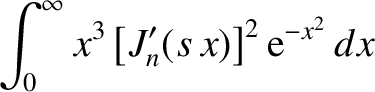 $\displaystyle \int_0^\infty x^3\left[J_n'(s\,x)\right]^2{\rm e}^{-x^2}\,dx$