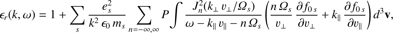 $\displaystyle \epsilon_r(k,\omega)=1+ \sum_s \frac{e_s^{2}}{k^{2}\,\epsilon_0\,...
...+ k_\parallel\,\frac{\partial f_{0\,s}}{\partial v_\parallel}\right)d^3{\bf v},$