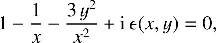 $\displaystyle 1-\frac{1}{x} - \frac{3\,y^{2}}{x^2} + {\rm i}\,\epsilon(x,y) = 0,
$