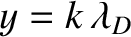 $y=k\,\lambda_D$
