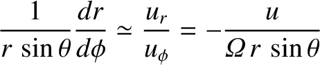 $\displaystyle \frac{1}{r\,\sin\theta}\frac{dr}{d\phi} \simeq \frac{u_r}{u_\phi} = -\frac{u}{
{\mit\Omega}\,r\,\sin\theta}$