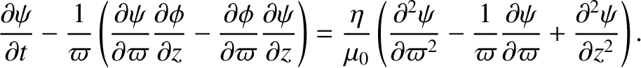$\displaystyle \frac{\partial\psi}{\partial t} - \frac{1}{\varpi}\left(\frac{\pa...
...frac{\partial\psi}{\partial\varpi}
+\frac{\partial^2\psi}{\partial z^2}\right).$