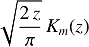 $\displaystyle \sqrt{\frac{2\,z}{\pi}}\,K_m(z)$