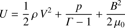 $\displaystyle U = \frac{1}{2}\,\rho\,V^{2} + \frac{p}{{\mit \Gamma}-1} + \frac{B^{2}}{2\,\mu_0}$
