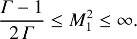 $\displaystyle \frac{{\mit\Gamma}-1}{2\,{\mit\Gamma}}\leq M_1^{2} \leq \infty.$