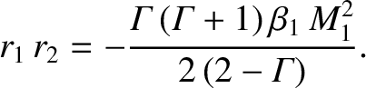 $\displaystyle r_1\,r_2= -\frac{{\mit\Gamma}\,({\mit\Gamma}+1)\,\beta_1\,M_1^{2}}{2\,(2-{\mit\Gamma})}.$