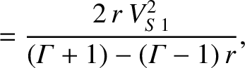$\displaystyle = \frac{2\,r\,V_{S\,1}^{2}}{({\mit\Gamma}+1)-({\mit\Gamma}-1)\,r},$