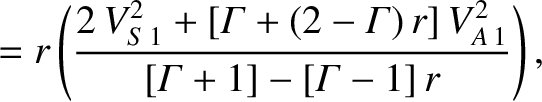 $\displaystyle = r \left(\frac{2\,V_{S\,1}^{2} + [{\mit\Gamma}+(2-{\mit\Gamma})\,r]\,V_{A\,1}^{2}}
{[{\mit\Gamma}+1]-[{\mit\Gamma}-1]\,r}\right)
,$