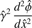 $\displaystyle \hat{\gamma}^{2}\,\frac{d^2\skew{3}\hat{\phi}}{d\hat{x}^{2}}$