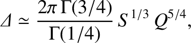$\displaystyle {\mit\Delta} \simeq\frac{2\pi\,{\Gamma}(3/4)}{{\Gamma}(1/4)}\,S^{1/3}\,Q^{5/4},$