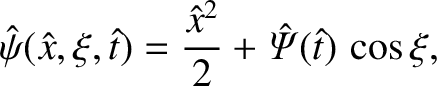 $\displaystyle \hat{\psi}(\hat x,\xi,\hat{t})=\frac{\hat{x}^2}{2}+\skew{3}\hat{\mit\Psi}(\hat{t})\,\cos\xi,$