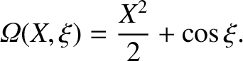$\displaystyle {\mit\Omega}(X,\xi) = \frac{X^2}{2} + \cos\xi.$