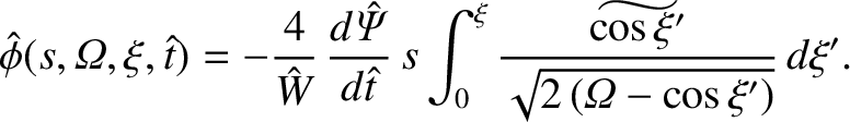 $\displaystyle \skew{3}\hat{\phi}(s,{\mit\Omega},\xi,\hat{t}) = -\frac{4}{\hat{W...
...nt_0^\xi
\frac{\widetilde{\cos\xi'}}{\sqrt{2\,({\mit\Omega}-\cos\xi')}}\,d\xi'.$