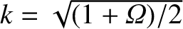 $k =\sqrt{(1+{\mit\Omega})/2}$