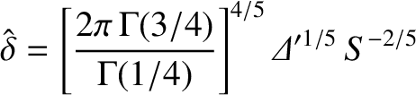 $\displaystyle \hat{\delta}=\left[\frac{2\pi\,\Gamma(3/4)}{\Gamma(1/4)}\right]^{4/5}{\mit\Delta}'^{1/5}\,S^{-2/5}$