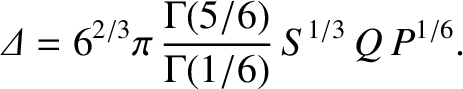 $\displaystyle {\mit\Delta} = 6^{2/3}\pi\,\frac{\Gamma(5/6)}{\Gamma(1/6)}\,S^{1/3}\,Q\,P^{1/6}.
$