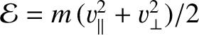 ${\cal E} = m\,(v_\parallel^{2} + v_\perp^{2})/2$