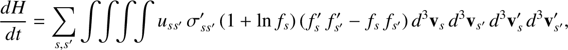 $\displaystyle \frac{dH}{dt}=\sum_{s,s'}\int\!\! \int\!\!\int\!\!\int u_{ss'}\,\...
...-f_s\,f_{s'})\,
d^3{\bf v}_s\,d^3{\bf v}_{s'}\,d^3{\bf v}_s'\,d^3{\bf v}_{s'}',$