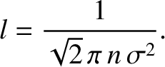$\displaystyle l = \frac{1}{\sqrt{2}\,\pi\,n\,\sigma^2}.$