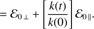 $\displaystyle = {\cal E}_{0\,\perp} + \left[\frac{k(t)}{k(0)}\right]{\cal E}_{0\,\parallel}.$