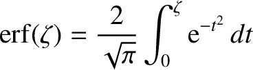 $\displaystyle {\rm erf}(\zeta) = \frac{2}{\sqrt{\pi}}\int_0^\zeta {\rm e}^{-t^{2}}\,dt$