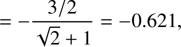 $\displaystyle = - \frac{3/2}{\sqrt{2}+1}=-0.621,$