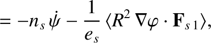 $\displaystyle = - n_s\,\skew{3}\dot\psi -\frac{1}{e_s}\,\langle R^2\,\nabla\varphi\cdot{\bf F}_{s\,1}\rangle,$