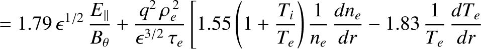 $\displaystyle = 1.79\,\epsilon^{1/2}\,\frac{E_{\parallel}}{B_\theta}+\frac{q^2\...
...ght)\frac{1}{n_e}\,\frac{dn_e}{dr} -1.83\,\frac{1}{T_e}\,\frac{dT_e}{dr}\right.$