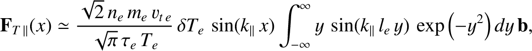$\displaystyle {\bf F}_{T\,\parallel}(x) \simeq \frac{\sqrt{2}\,n_e\,m_e\,v_{t\,...
...-\infty}^\infty y\,\sin(k_\parallel\,l_e\,y)\,\exp\left(-y^2\right)dy\,{\bf b},$