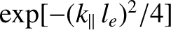 $\exp[-(k_\parallel\,l_e)^2/4]$
