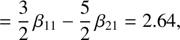 $\displaystyle =\frac{3}{2}\,\beta_{11} -\frac{5}{2}\,\beta_{21}= 2.64,$